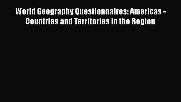 Read World Geography Questionnaires: Americas - Countries and Territories in the Region Ebook