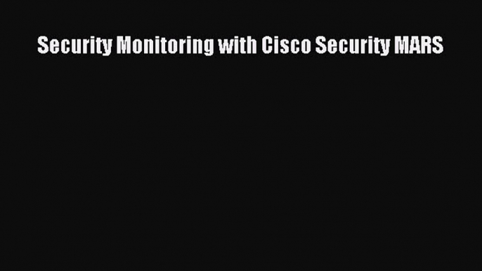 Read Security Monitoring with Cisco Security MARS PDF Online