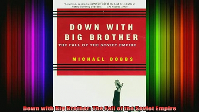 READ book  Down with Big Brother The Fall of the Soviet Empire Full EBook