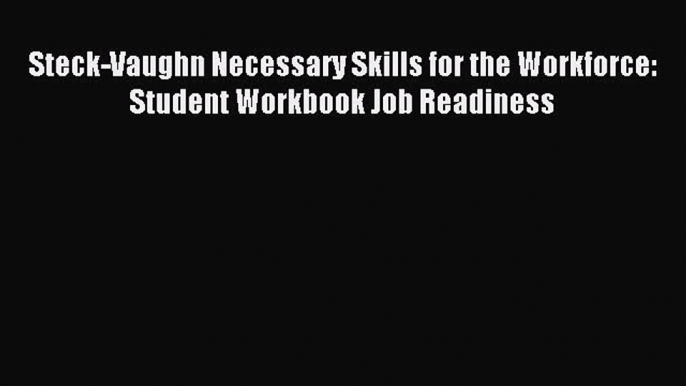 [PDF] Steck-Vaughn Necessary Skills for the Workforce: Student Workbook Job Readiness Download