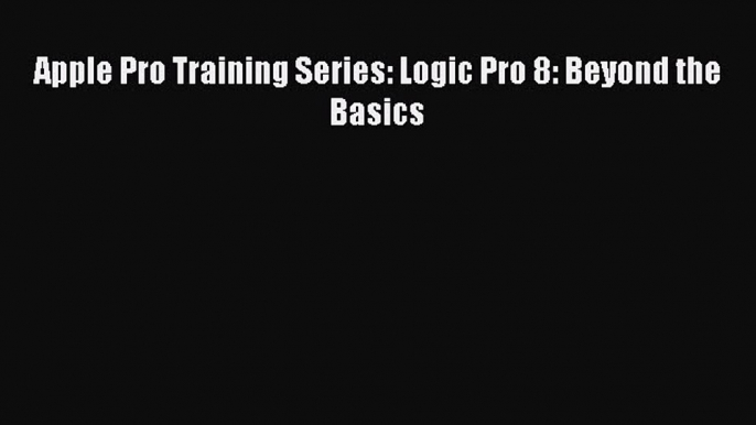 Read Apple Pro Training Series: Logic Pro 8: Beyond the Basics Ebook Free