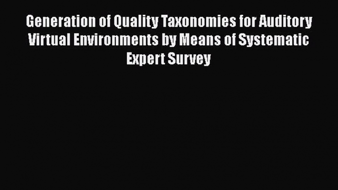 Read Generation of Quality Taxonomies for Auditory Virtual Environments by Means of Systematic