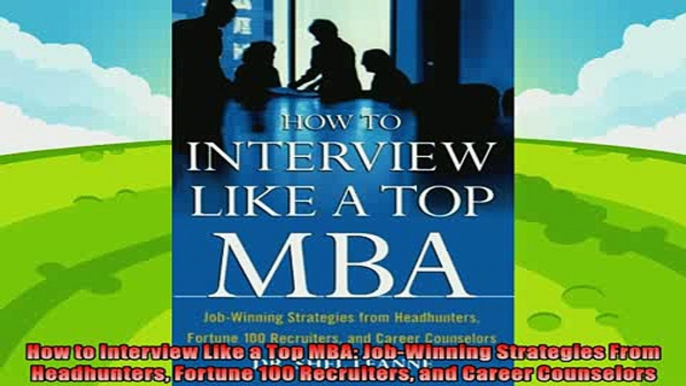 there is  How to Interview Like a Top MBA JobWinning Strategies From Headhunters Fortune 100