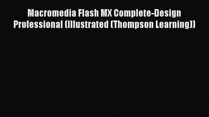 Read Macromedia Flash MX Complete-Design Professional (Illustrated (Thompson Learning)) Ebook