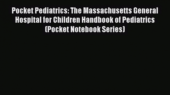 Download Book Pocket Pediatrics: The Massachusetts General Hospital for Children Handbook of