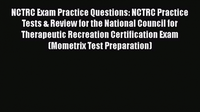 Read Book NCTRC Exam Practice Questions: NCTRC Practice Tests & Review for the National Council