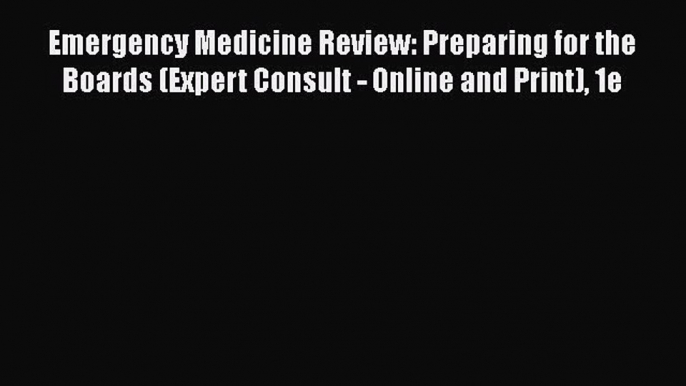 Read Book Emergency Medicine Review: Preparing for the Boards (Expert Consult - Online and