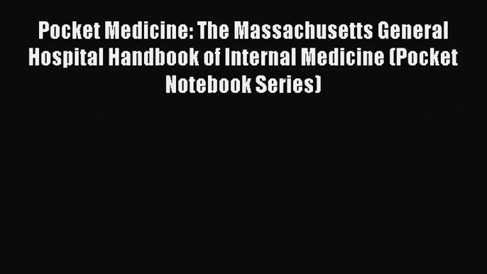 Read Book Pocket Medicine: The Massachusetts General Hospital Handbook of Internal Medicine