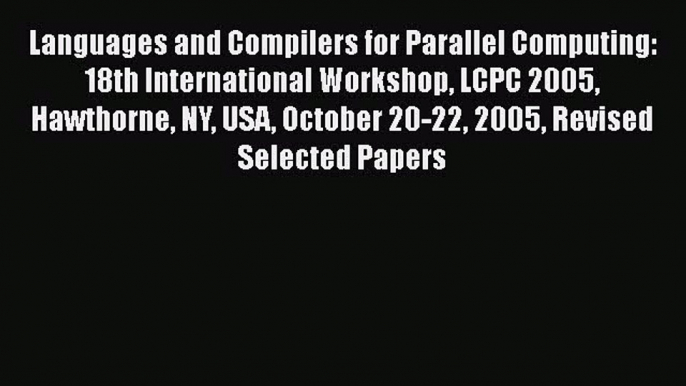 Read Languages and Compilers for Parallel Computing: 18th International Workshop LCPC 2005