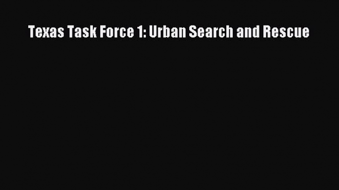 Read Books Texas Task Force 1: Urban Search and Rescue E-Book Free