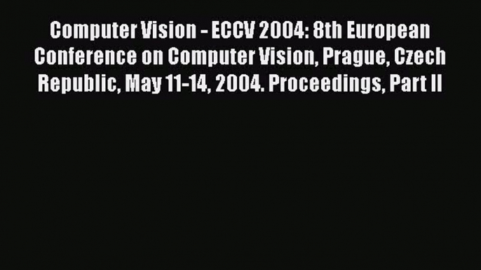 Read Computer Vision - ECCV 2004: 8th European Conference on Computer Vision Prague Czech Republic