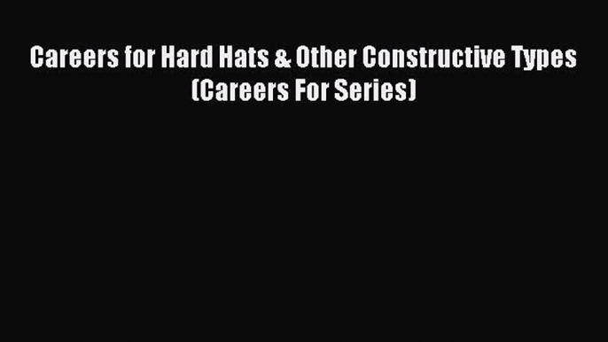 [PDF] Careers for Hard Hats & Other Constructive Types (Careers For Series) Read Online