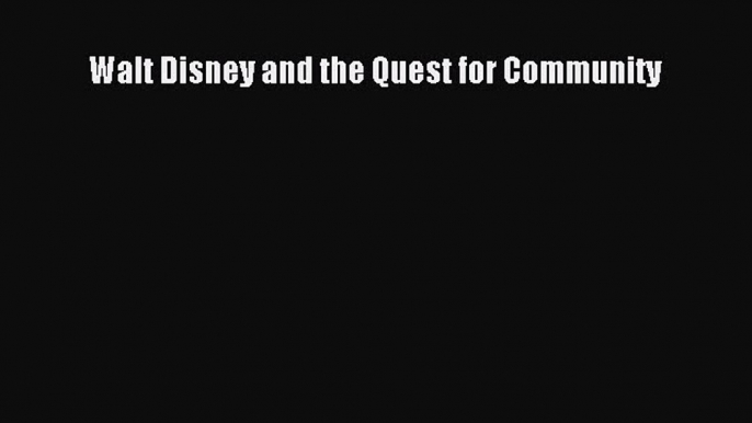 [PDF] Walt Disney and the Quest for Community Download Full Ebook