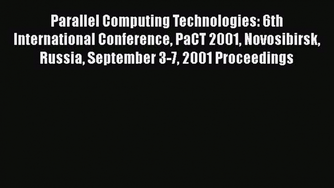 Read Parallel Computing Technologies: 6th International Conference PaCT 2001 Novosibirsk Russia