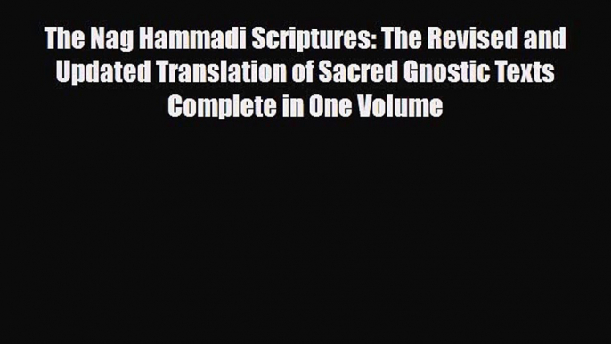 Download Books The Nag Hammadi Scriptures: The Revised and Updated Translation of Sacred Gnostic