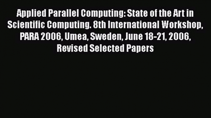 Read Applied Parallel Computing: State of the Art in Scientific Computing. 8th International