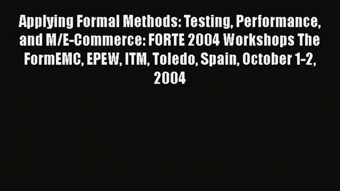 Read Applying Formal Methods: Testing Performance and M/E-Commerce: FORTE 2004 Workshops The