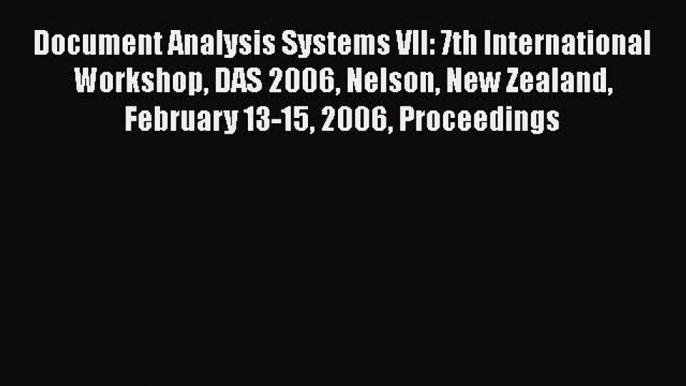 Read Document Analysis Systems VII: 7th International Workshop DAS 2006 Nelson New Zealand