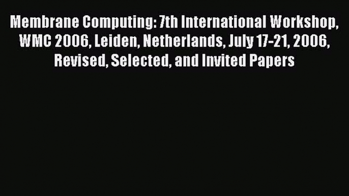 Read Membrane Computing: 7th International Workshop WMC 2006 Leiden Netherlands July 17-21