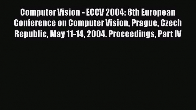 Read Computer Vision - ECCV 2004: 8th European Conference on Computer Vision Prague Czech Republic