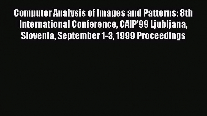 Read Computer Analysis of Images and Patterns: 8th International Conference CAIP'99 Ljubljana