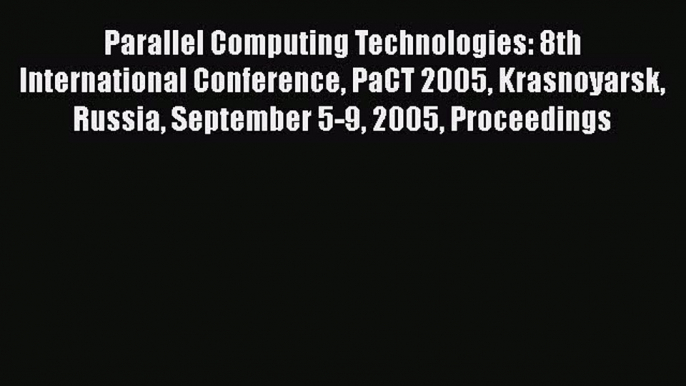 Read Parallel Computing Technologies: 8th International Conference PaCT 2005 Krasnoyarsk Russia