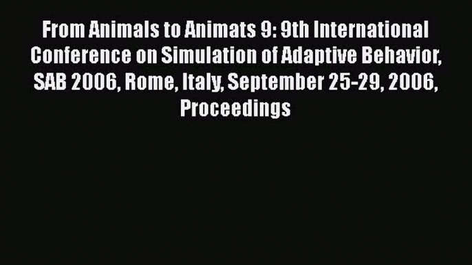 Read From Animals to Animats 9: 9th International Conference on Simulation of Adaptive Behavior