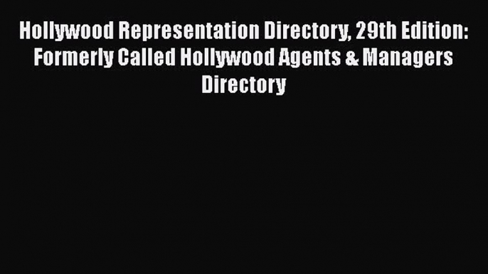 Read Hollywood Representation Directory 29th Edition: Formerly Called Hollywood Agents & Managers