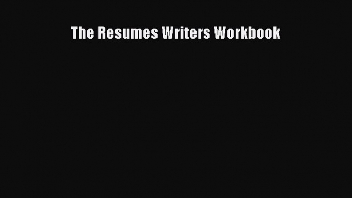 Read The Resumes Writers Workbook Ebook Free