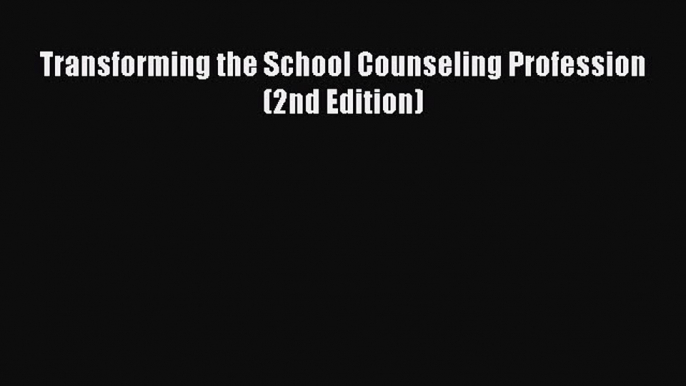 Read Transforming the School Counseling Profession (2nd Edition) Ebook Free