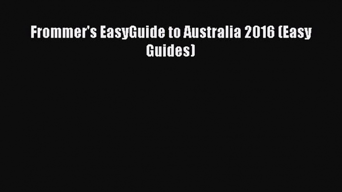 Download Frommer's EasyGuide to Australia 2016 (Easy Guides) Ebook Online