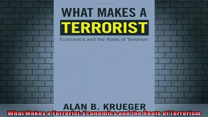 READ FREE FULL EBOOK DOWNLOAD  What Makes a Terrorist Economics and the Roots of Terrorism Full Free