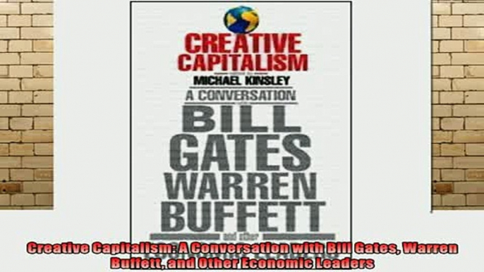READ book  Creative Capitalism A Conversation with Bill Gates Warren Buffett and Other Economic Full EBook