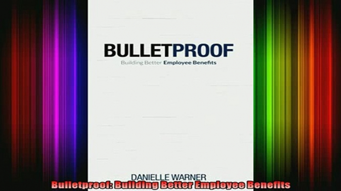 READ book  Bulletproof Building Better Employee Benefits Full EBook