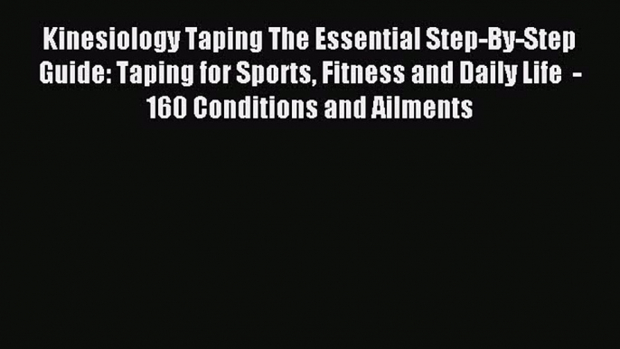 Read Kinesiology Taping The Essential Step-By-Step Guide: Taping for Sports Fitness and Daily