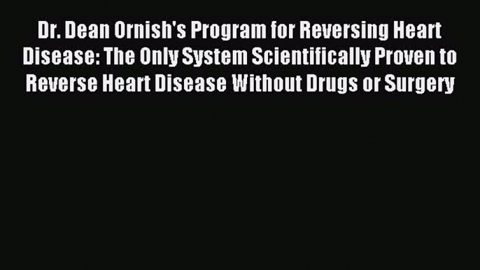 Read Dr. Dean Ornish's Program for Reversing Heart Disease: The Only System Scientifically