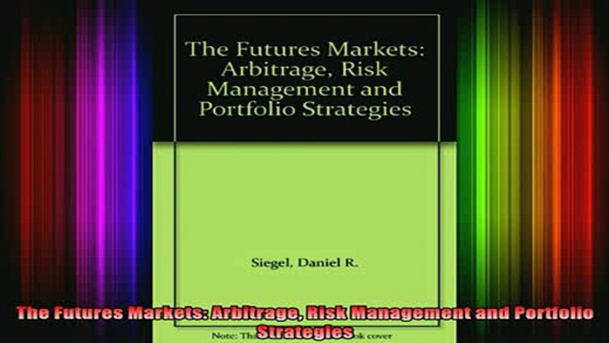 READ book  The Futures Markets Arbitrage Risk Management and Portfolio Strategies Full Ebook Online Free