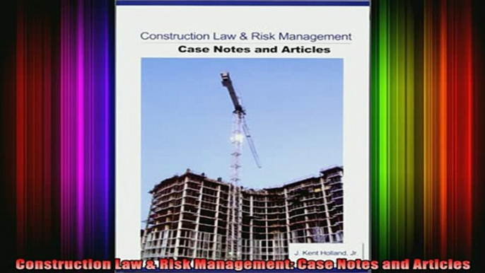 READ book  Construction Law  Risk Management Case Notes and Articles Full Free