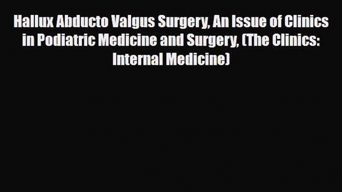 Download Book Hallux Abducto Valgus Surgery An Issue of Clinics in Podiatric Medicine and Surgery