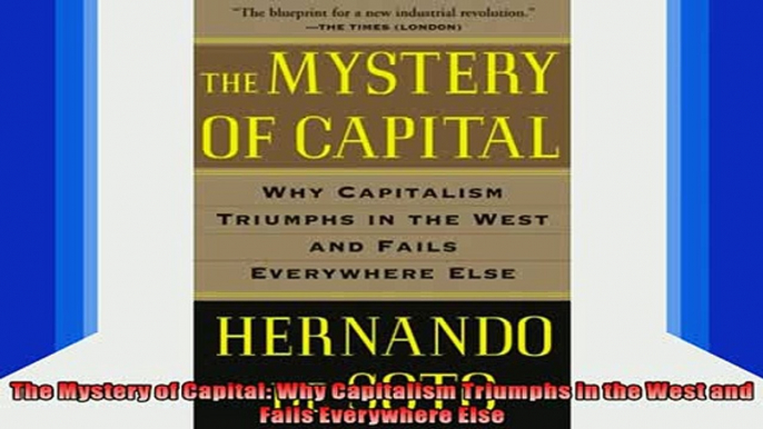 READ FREE FULL EBOOK DOWNLOAD  The Mystery of Capital Why Capitalism Triumphs in the West and Fails Everywhere Else Full EBook