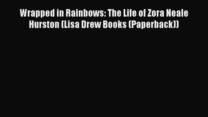 Download Wrapped in Rainbows: The Life of Zora Neale Hurston (Lisa Drew Books (Paperback))