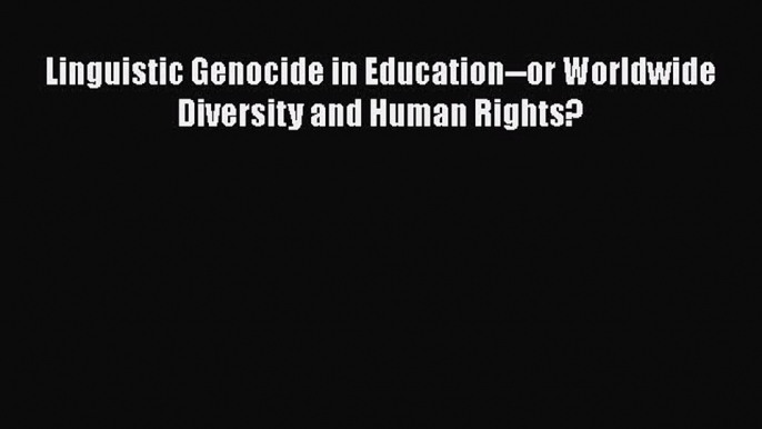 [Read] Linguistic Genocide in Education--or Worldwide Diversity and Human Rights? ebook textbooks