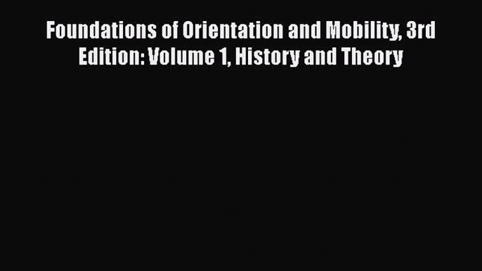 [Read] Foundations of Orientation and Mobility 3rd Edition: Volume 1 History and Theory E-Book