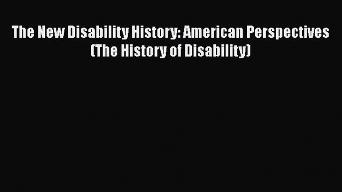 [PDF] The New Disability History: American Perspectives (The History of Disability) PDF Free