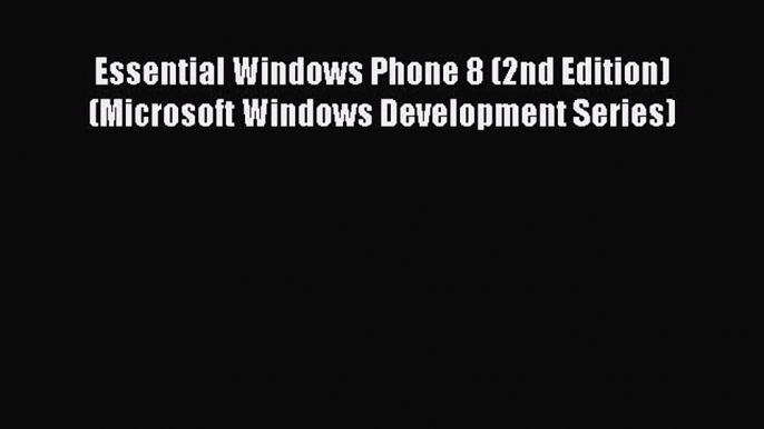 Read Essential Windows Phone 8 (2nd Edition) (Microsoft Windows Development Series) ebook textbooks