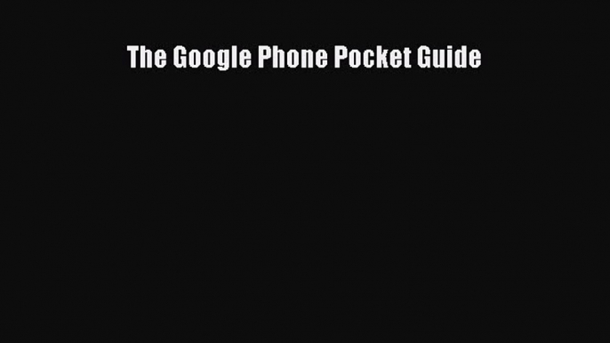 Download The Google Phone Pocket Guide PDF Online