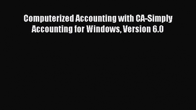 Download Computerized Accounting with CA-Simply Accounting for Windows Version 6.0 Ebook Free