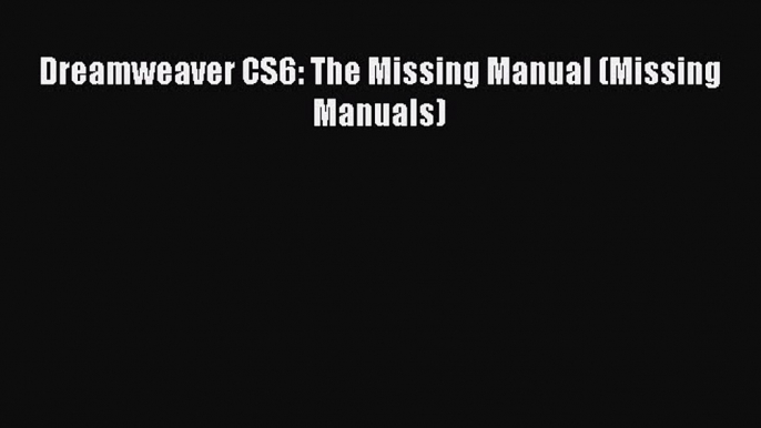 Read Dreamweaver CS6: The Missing Manual (Missing Manuals) Ebook Free