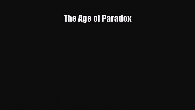 Read The Age of Paradox Ebook Free