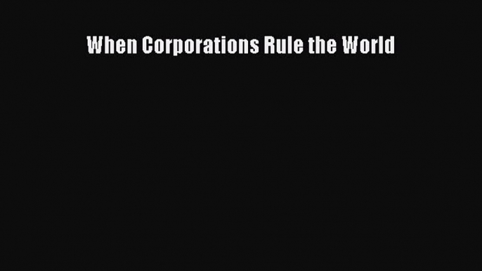 Read When Corporations Rule the World PDF Free